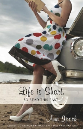 Life is Short, So Read This Fast - Ann Ipock